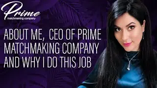 About me, CEO of Prime matchmaking company and why I do this job