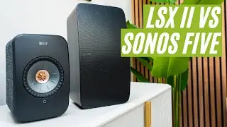 Sonos Five vs KEF LSX II: Its Complicated...