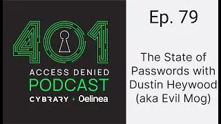 The State of Passwords with Dustin Heywood (aka Evil Mog) | 401 Access Denied Ep. 79