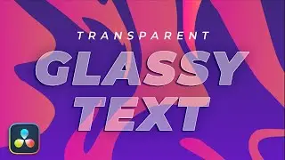 Transparent Glassy Text Effect in Davinci Resolve