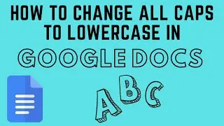 How to Change All Caps to Lowercase in Google Docs