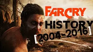 Quick History of FAR CRY | 2004-2016 |