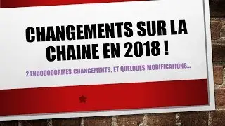 Quoi de neuf en 2018 sur la chaîne ?