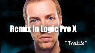 How to Remix In Logic Pro X Using An Acapella -  Coldplay 