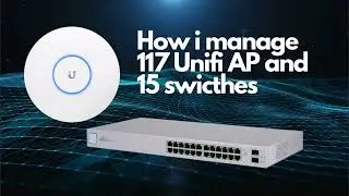 How i manage 117 Unifi AP and 15 Switches