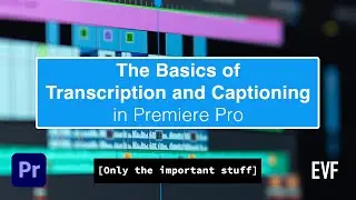 Transcription and Captioning Basics in Premiere Pro