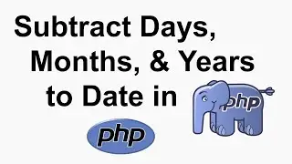 How to Subtract Days, Months, and Years to Date in PHP?