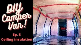 DIY Camper Van Conversion | Ep. 5 | Ceiling furring strips, insulation, complete vapor barrier