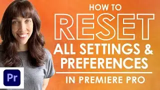 How To Reset All Settings and Preferences in Premiere Pro