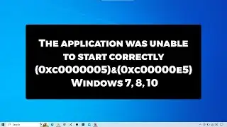 The application was unable to start correctly (0xc0000005) and (0xc00000e5) Windows 7, 8, 10 - FIXED