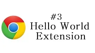 Chrome Extension Tutorial - 3 - Hello World Extension