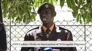 GID Updates Media on Interception of 76 Irragular Migrants