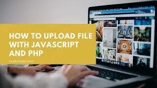 How to upload file with JavaScript and PHP