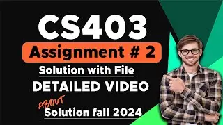 CS403 Assignment # 2 Solution 2024 || With File