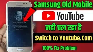 Samsung J2,J3,J4, J5, J6, J7 Youtube Not Work | Samsung Old Mobile Switch To 