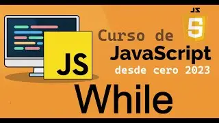 Curso completo de JavaScript desde cero | WHILE  (video 21)