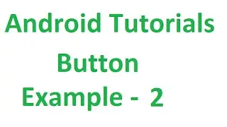 Android Studio Tutorials - 12 : Button Example - 2