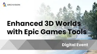 Enhanced 3D Worlds with Epic Games Tools