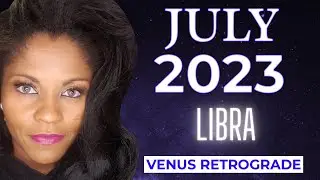 LIBRA ASTROLOGY HOROSCOPE JULY 2023