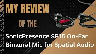 My Review of The SonicPresence On-Ear SP15 Binaural Microphone For Spatial Audio