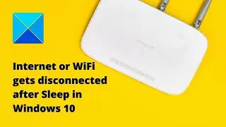 Internet or WiFi gets disconnected after Sleep in Windows 11