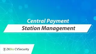 ZKBio CVSecurity Tutorial - Central Payment Station Management