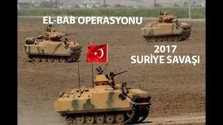 Suriye Savaşı 2017- El-bab Muharebesi / Türk Silahlı Kuvvetleri Bölgeye Giriyor