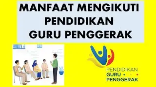 MANFAAT MENGIKUTI PENDIDIKAN GURU PENGGERAK, KEUNTUNGAN MENGIKUTI GURU PENGGERAK