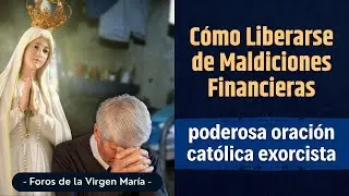 Cómo Liberarse de Maldiciones Financieras [poderosa oración católica exorcista]