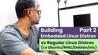 x245 Building Linux Embedded Distributions vs Regular Distributions - Part 2