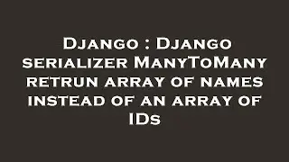 Django : Django serializer ManyToMany retrun array of names instead of an array of IDs