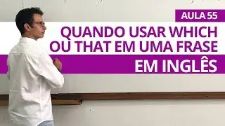 QUANDO USAR WHICH OU THAT EM UMA FRASE EM INGLÊS  - AULA 55 PARA INICIANTES - PROFESSOR KENNY