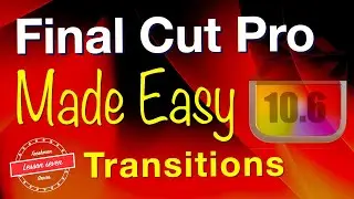 Final Cut Pro Transitions - MADE EASY - Lesson 7