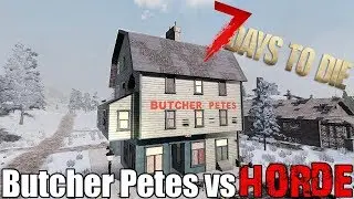 7 Days To Die - Butcher Petes vs Blood Moon Horde - Alpha 17