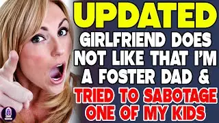 Girlfriend Does Not Like That I'm A Foster Dad And Tried To Sabotage One Of My Kids