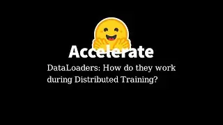 🤗 Accelerate DataLoaders during Distributed Training: How Do They Work?