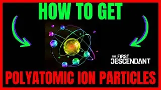 How To Get POLYATOMIC ION PARTICLES In The First Descendant (QUICK GUIDE)