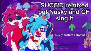 SUCC'd but Nusky and GF sing it (nusky custom chromatics) [FNF cover]