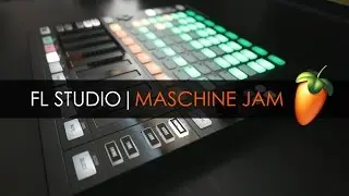 FL STUDIO | NATIVE INSTRUMENTS MASCHINE JAM