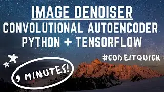 Image Denoiser Convolutional Autoencoder Neural Network Python TensorFlow #CodeItQuick