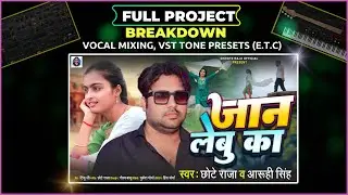 Full Project Breakdown | Jaan Lebu Ka Ho | #Chhote Raja | #Aruhi singh | Vocal Mixing , Music Preset