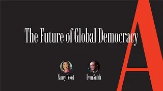 Nancy Pelosi on the Future of Global Democracy | The Atlantic at SXSW