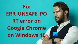 Fix ERR_UNSAFE_PORT error on Google Chrome on Windows 10