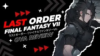 Last Order (FF7) OVA Review