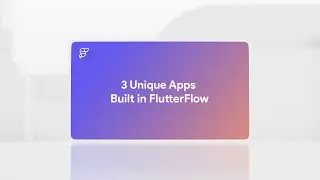 3 Unique Apps Built In FlutterFlow