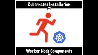 Kubernetes - Worker Node Components | Kubelet | Kubeproxy | Container Runtime | WebUI