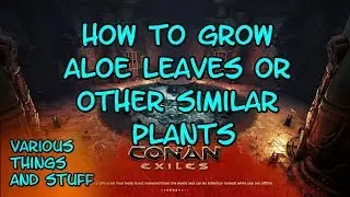 Conan Exiles How to Grow Aloe Leave or Similar Plants