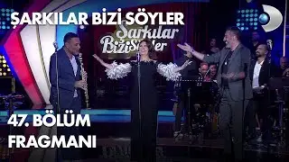 Şarkılar Bizi Söyler 47. Bölüm Fragmanı