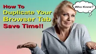 How to Duplicate a Browser Tab Instead of Opening a New One, SAVE TIME