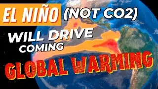 El Niño, not Human CO2, Will Cause Coming Global Warming